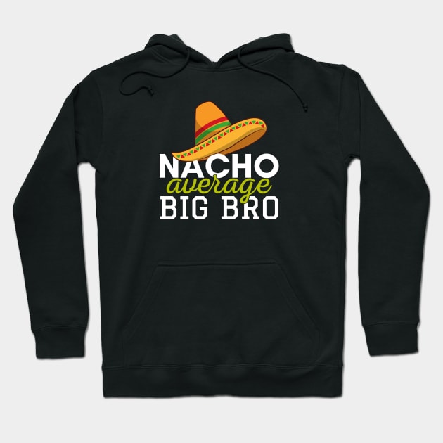 Nacho Average Big Bro Hoodie by Zen Cosmos Official